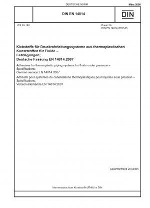 Klebstoffe für thermoplastische Rohrleitungssysteme für unter Druck stehende Flüssigkeiten – Anforderungen; Englische Fassung von DIN EN 14814:2008-03