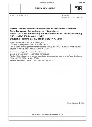 Hygrothermische Leistung von Gebäuden – Berechnung und Darstellung klimatischer Daten – Teil 5: Daten zur Auslegungsheizlast für Raumheizung (ISO 15927-5:2004 + Amd 1:2011); Deutsche Fassung EN ISO 15927-5:2004 + A1:2011