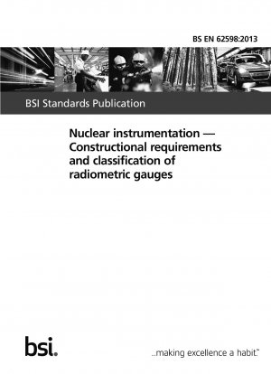 Nukleare Instrumentierung. Bauliche Anforderungen und Klassifizierung radiometrischer Messgeräte