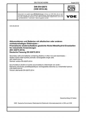 Sekundärzellen und Batterien, die alkalische oder andere nicht saure Elektrolyte enthalten – versiegelte prismatische wiederaufladbare Nickel-Metallhydrid-Einzelzellen (IEC 62675:2014); Deutsche Fassung EN 62675:2014