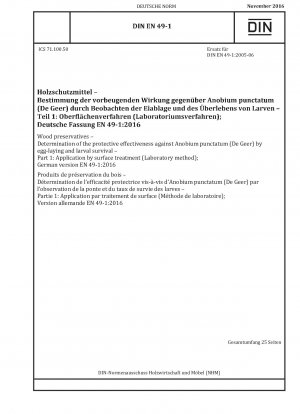 Holzschutzmittel - Bestimmung der Schutzwirkung gegen Anobium punctatum (De Geer) durch Eiablage und Larvenüberleben - Teil 1: Anwendung durch Oberflächenbehandlung (Labormethode); Deutsche Fassung EN 49-1:2016