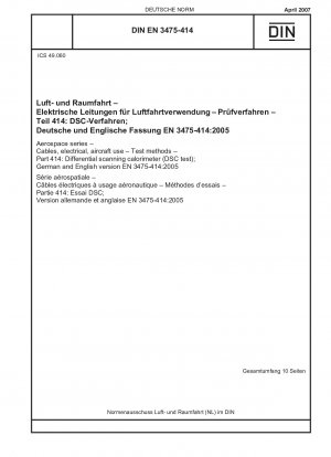 Luft- und Raumfahrt - Kabel, elektrisch, für Flugzeuge - Prüfverfahren - Teil 414: Dynamisches Differenzkalorimeter (DSC-Test); Deutsche und englische Fassung EN 3475-414:2005 / Hinweis: Gilt in Verbindung mit DIN EN 3475-100 (2002-08), ASTM D 4591 (2001).