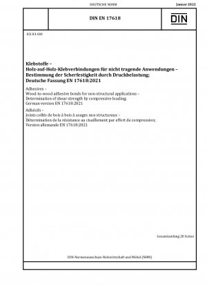 Klebstoffe - Holz-Holz-Klebeverbindungen für nichttragende Anwendungen - Bestimmung der Scherfestigkeit durch Druckbelastung; Deutsche Fassung EN 17618:2021