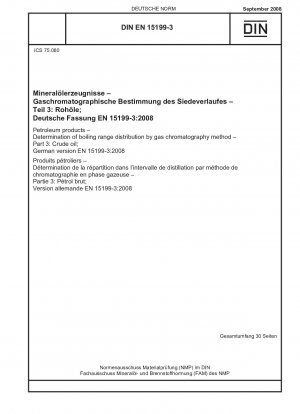 Erdölprodukte – Bestimmung der Siedebereichsverteilung mit der Methode der Gaschromatographie – Teil 3: Rohöl; Englische Fassung von DIN EN 15199-3:2008-09