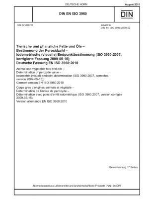 Tierische und pflanzliche Fette und Öle - Bestimmung des Peroxidwerts - Iodometrische (visuelle) Endpunktbestimmung (ISO 3960:2007, korrigierte Fassung 2009-05-15); Deutsche Fassung EN ISO 3960:2010