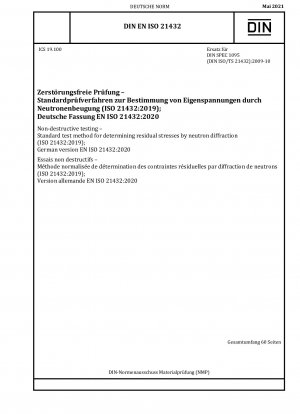 Zerstörungsfreie Prüfung – Standardprüfverfahren zur Bestimmung von Eigenspannungen durch Neutronenbeugung (ISO 21432:2019); Deutsche Fassung EN ISO 21432:2020
