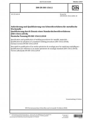 Spezifikation und Qualifizierung von Schweißverfahren für metallische Werkstoffe – Qualifizierung durch Übernahme eines Standardschweißverfahrens (ISO 15612:2018); Deutsche Fassung EN ISO 15612:2018