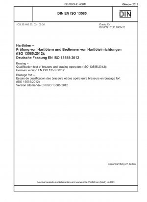 Hartlöten – Qualifikationstest für Hartlöter und Hartlöter (ISO 13585:2012); Deutsche Fassung EN ISO 13585:2012 / Hinweis: Wird ersetzt durch DIN EN ISO 13585 (2020-06), DIN EN ISO 13585 (2023-01).