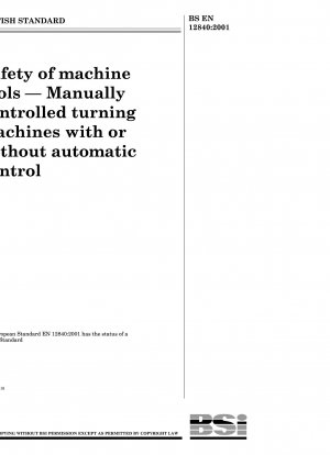 Sicherheit von Werkzeugmaschinen - Manuell gesteuerte Drehmaschinen mit oder ohne automatische Steuerung