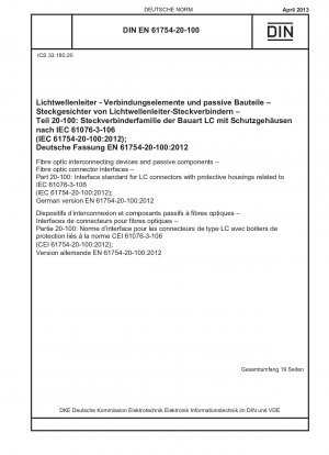 Glasfaserverbindungsgeräte und passive Komponenten – Schnittstellen für Glasfasersteckverbinder – Teil 20-100: Schnittstellennorm für LC-Steckverbinder mit Schutzgehäuse gemäß IEC 61076-3-106 (IEC 61754-20-100:2012); Deutsche Fassung EN 61754-20-100:2