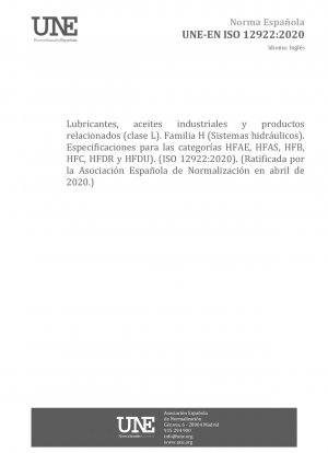 Schmierstoffe, Industrieöle und verwandte Produkte (Klasse L) – Familie H (Hydrauliksysteme) – Spezifikationen für Hydraulikflüssigkeiten in den Kategorien HFAE, HFAS, HFB, HFC, HFDR und HFDU (ISO 12922:2020) (gebilligt von der Asociación Española de Normalización in A...