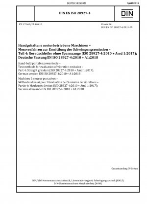 Handgeführte tragbare Elektrowerkzeuge – Prüfverfahren zur Bewertung der Schwingungsemission – Teil 4: Geradschleifer (ISO 28927-4:2010 + Amd 1:2017) (einschließlich Änderung A1:2018)