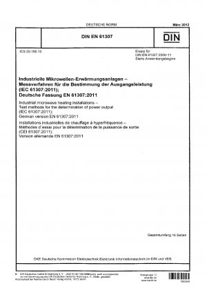 Industrielle Mikrowellenheizanlagen - Prüfverfahren zur Bestimmung der Leistungsabgabe (IEC 61307:2011); Deutsche Fassung EN 61307:2011 / Hinweis: DIN EN 61307 (2006-11) bleibt neben dieser Norm bis zum 22.06.2014 gültig.