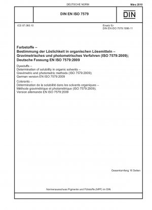 Farbstoffe – Bestimmung der Löslichkeit in organischen Lösungsmitteln – Gravimetrische und photometrische Verfahren (ISO 7579:2009); Deutsche Fassung EN ISO 7579:2009