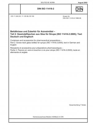 Behälter und Zubehör für pharmazeutische Zubereitungen – Teil 2: Glasflaschen mit Schraubhals für Sirupe (ISO 11418-2:2005); Text in Deutsch und Englisch