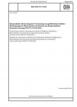Bauprodukte: Bewertung der Freisetzung gefährlicher Stoffe - Bestimmung der Ökotoxizität von Bauprodukteluaten; Deutsche Fassung CEN/TS 17459:2022