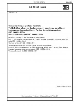 Schutzkleidung zur Verwendung gegen feste Partikel – Teil 2: Prüfverfahren zur Bestimmung des Eindringens von Aerosolen feiner Partikel in Anzüge (ISO 13982-2:2004); Deutsche Fassung EN ISO 13982-2:2004