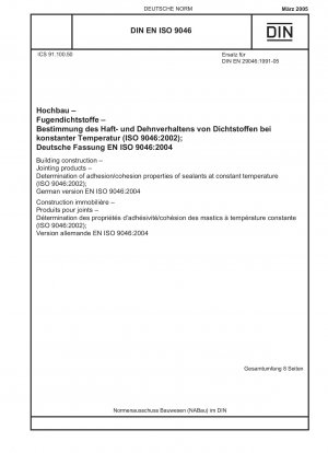 Hochbau – Fugenprodukte – Bestimmung der Adhäsions-/Kohäsionseigenschaften von Dichtstoffen bei konstanter Temperatur (ISO 9046:2002); Deutsche Fassung EN ISO 9046:2004
