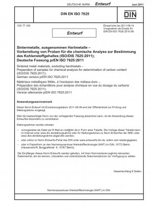 Gesinterte Metallwerkstoffe, ausgenommen Hartmetalle - Vorbereitung von Proben für die chemische Analyse zur Bestimmung des Kohlenstoffgehalts (ISO/DIS 7625:2011); Deutsche Fassung prEN ISO 7625:2011