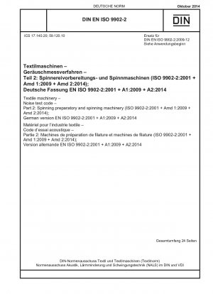 Textilmaschinen – Geräuschprüfnorm – Teil 2: Spinnereivorbereitungs- und Spinnmaschinen (ISO 9902-2:2001 + Amd 1:2009 + Amd 2:2014); Deutsche Fassung EN ISO 9902-2:2001 + A1:2009 + A2: 2014