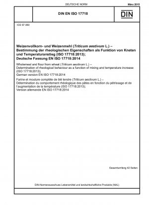 Vollkorn und Mehl aus Weizen (Triticum aestivum L.) – Bestimmung des rheologischen Verhaltens als Funktion von Mischung und Temperaturerhöhung (ISO 17718:2013); Deutsche Fassung EN ISO 17718:2014