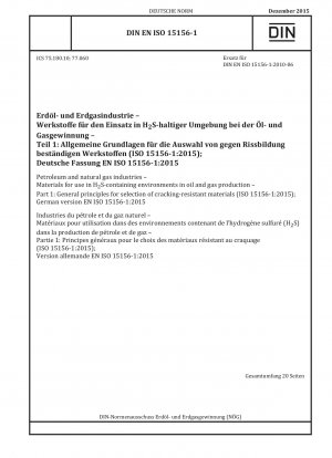 Erdöl- und Erdgasindustrie – Materialien zur Verwendung in H2S-haltigen Umgebungen bei der Öl- und Gasförderung – Teil 1: Allgemeine Grundsätze für die Auswahl rissbeständiger Materialien; (ISO 15156-1:2015) Deutsche Fassung EN ISO 15156-1:2015