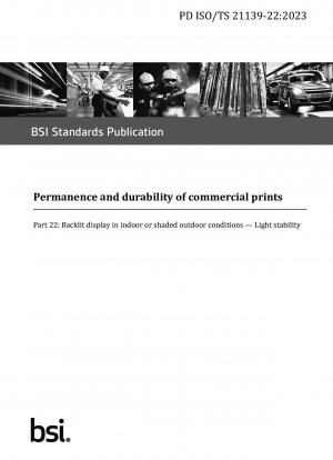 Permanence and durability of commercial prints Part 22: Backlit display in indoor or shaded outdoor conditions — Light stability (British Standard)