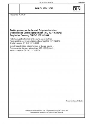 Erdöl-, Petrochemie- und Erdgasindustrie – Kolbenpumpen mit positiver Verdrängung (ISO 13710:2004); Englische Fassung EN ISO 13710:2004 / Hinweis: Wird durch DIN EN ISO 13710 (2010-11) ersetzt.
