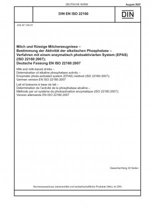 Milch und Getränke auf Milchbasis - Bestimmung der alkalischen Phosphatase-Aktivität - Enzymatische photoaktivierte Systemmethode (EPAS) (ISO 22160:2007); Deutsche Fassung EN ISO 22160:2007