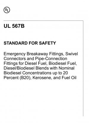 UL-Standard für Sicherheitsnotabreißarmaturen, Drehverbindungen und Rohrverbindungsarmaturen für Dieselkraftstoff, Biodieselkraftstoff, Diesel-/Biodieselmischungen mit nominalen Biodieselkonzentrationen von bis zu 20 Prozent (B20), Kerosin und Heizöl