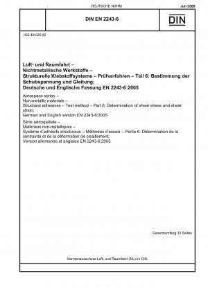 Luft- und Raumfahrt - Nichtmetallische Werkstoffe - Strukturklebstoffe - Prüfverfahren - Teil 6: Bestimmung der Scherspannung und Scherdehnung; Deutsche und englische Fassung EN 2243-6:2005