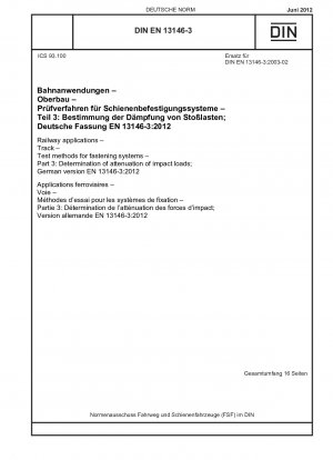 Bahnanwendungen - Gleis - Prüfverfahren für Befestigungssysteme - Teil 3: Bestimmung der Dämpfung von Stoßbelastungen; Deutsche Fassung EN 13146-3:2012