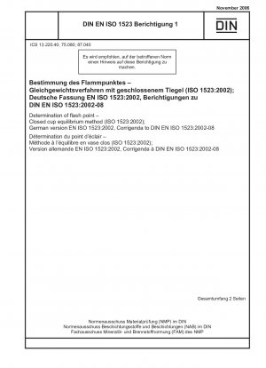Bestimmung des Flammpunkts – Gleichgewichtsverfahren im geschlossenen Tiegel (ISO 1523:2002); Deutsche Fassung EN ISO 1523:2002, Berichtigungen zu DIN EN ISO 1523:2002-08