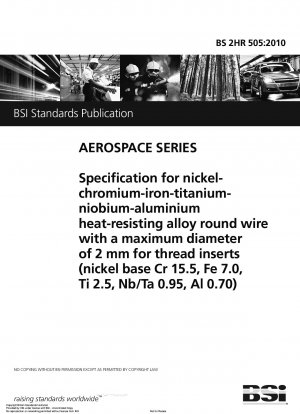 Spezifikation für hitzebeständigen Runddraht aus Nickel-Chrom-Eisen-Titan-Niob-Aluminium-Legierung mit einem maximalen Durchmesser von 2 mm für Gewindeeinsätze (Nickelbasis Cr 15,5, Fe 7,0, Ti 2,5, Nb/Ta 0,95, Al 0,70)