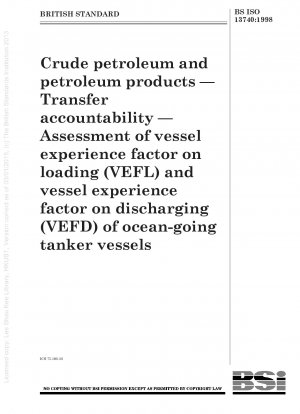 Rohöl und Erdölprodukte – Übertragungsverantwortung – Bewertung des Schiffserfahrungsfaktors beim Laden (VEFL) und des Schiffserfahrungsfaktors beim Entladen (VEFD) von Hochseetankschiffen