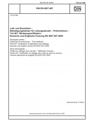 Luft- und Raumfahrt - Kabelbinder für Kabelbäume - Prüfverfahren - Teil 407: Überprüfung der Einstellungen des Anwendungswerkzeugs; Deutsche und englische Fassung EN 4057-407:2005 / Hinweis: Gilt in Verbindung mit DIN EN 4057-100 (2008-02).