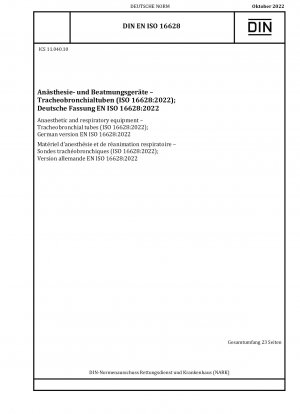 Anästhesie- und Beatmungsgeräte – Tracheobronchialtuben (ISO 16628:2022); Deutsche Fassung EN ISO 16628:2022