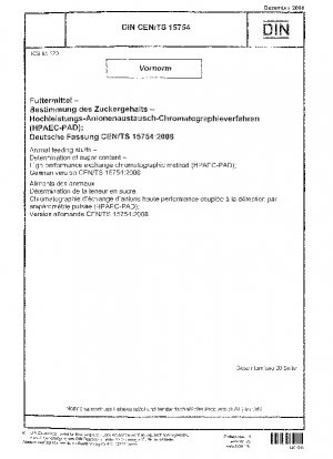 Tierfuttermittel - Bestimmung des Zuckergehalts - Hochleistungsaustauschchromatographisches Verfahren (HPAEC-PAD); Deutsche Fassung CEN/TS 15754:2008