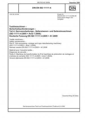 Textilmaschinen – Sicherheitsanforderungen – Teil 4: Garnverarbeitungs-, Tauwerks- und Seilherstellungsmaschinen (ISO 11111-4:2005 + Amd 1:2009); Deutsche Fassung EN ISO 11111-4:2005 + A1:2009