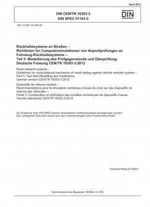 Straßenrückhaltesysteme – Richtlinien für die rechnerische Mechanik von Crashtests gegen Fahrzeugrückhaltesysteme – Teil 3: Modellierung und Verifizierung von Testobjekten; Deutsche Fassung CEN/TR 16303-3:2012