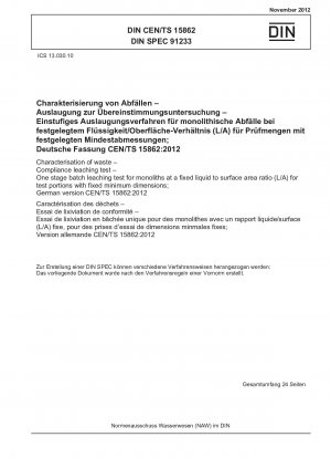 Charakterisierung von Abfällen – Compliance-Auslaugungstest – Einstufiger Batch-Auslaugungstest für Monolithen bei einem festen Verhältnis von Flüssigkeit zu Oberfläche (L/A) für Testportionen mit festen Mindestabmessungen; Deutsche Fassung CEN/TS 15862:2012