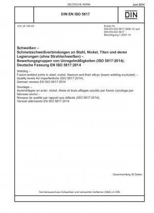 Schweißen – Schmelzschweißverbindungen aus Stahl, Nickel, Titan und deren Legierungen (ausgenommen Strahlschweißen) – Qualitätsstufen für Unvollkommenheiten (ISO 5817:2014); Deutsche Fassung EN ISO 5817:2014