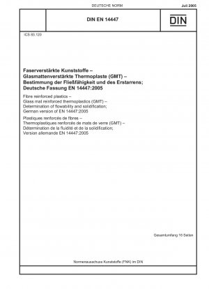 Faserverstärkte Kunststoffe - Glasmattenverstärkte Thermoplaste (GMT) - Bestimmung der Fließfähigkeit und Erstarrung; Deutsche Fassung der EN 14447:2005