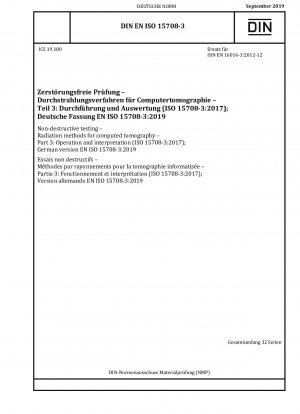 Zerstörungsfreie Prüfung – Strahlungsverfahren für die Computertomographie – Teil 3: Betrieb und Interpretation (ISO 15708-3:2017); Deutsche Fassung EN ISO 15708-3:2019