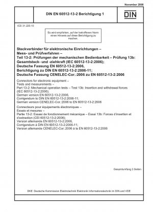Steckverbinder für elektronische Geräte – Prüfungen und Messungen – Teil 13-2: Mechanische Funktionsprüfungen – Prüfung 13b: Steck- und Ziehkräfte (IEC 60512-13-2:2006); Deutsche Fassung EN 60512-13-2:2006, Berichtigung zu DIN EN 60512-13-2:2006-11; deutsche Ver