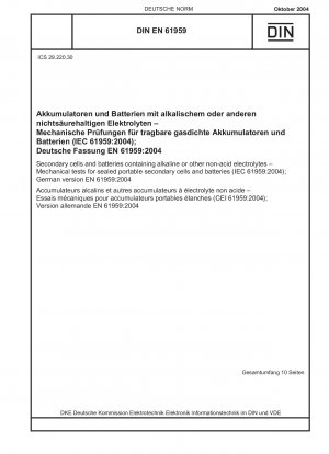 Sekundärzellen und Batterien, die alkalische oder andere nicht saure Elektrolyte enthalten – Mechanische Prüfungen für versiegelte tragbare Sekundärzellen und Batterien (IEC 61959:2004); Deutsche Fassung EN 61959:2004