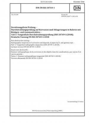 Zerstörungsfreie Prüfung – Durchstrahlungsprüfung von Korrosion und Ablagerungen in Rohren durch Röntgen- und Gammastrahlen – Teil 1: Tangentiale Durchstrahlungsprüfung (ISO 20769-1:2018); Deutsche Fassung EN ISO 20769-1:2018