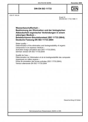 Wasserqualität - Bestimmung der Eliminierung und biologischen Abbaubarkeit organischer Verbindungen in einem wässrigen Medium - Belebtschlamm-Simulationstest (ISO 11733:2004); Deutsche Fassung EN ISO 11733:2004