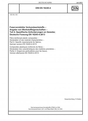 Faserverstärkte Kunststoffverbundwerkstoffe - Deklaration der Rohstoffeigenschaften - Teil 4: Spezifische Anforderungen an Gewebe; Deutsche Fassung EN 16245-4:2013