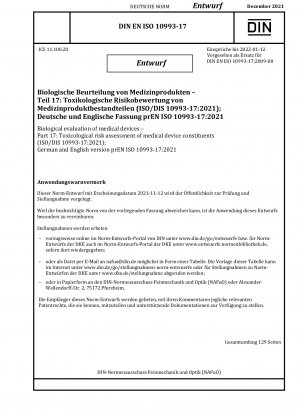 Biologische Bewertung von Medizinprodukten – Teil 17: Toxikologische Risikobewertung von Medizinproduktenbestandteilen (ISO/DIS 10993-17:2021); Deutsche und englische Version prEN ISO 10993-17:2021 / Hinweis: Ausgabedatum 12.11.2021*Als Ersatz für DIN gedacht...